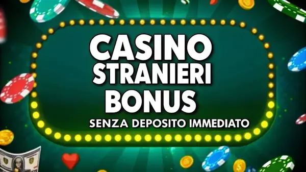 Casinò Stranieri Bonus Senza Deposito Immediato
