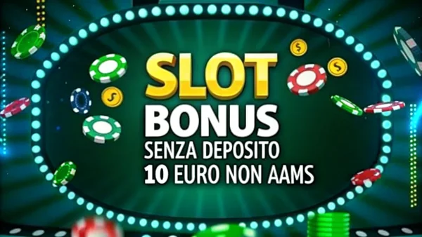 Slot Bonus Senza Deposito 10 Euro Non Aams